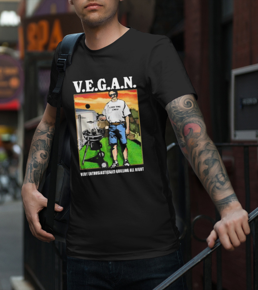 V.E.G.A.N Very Enthusiastically Grilling All Night Kiss The Chef T-Shirt