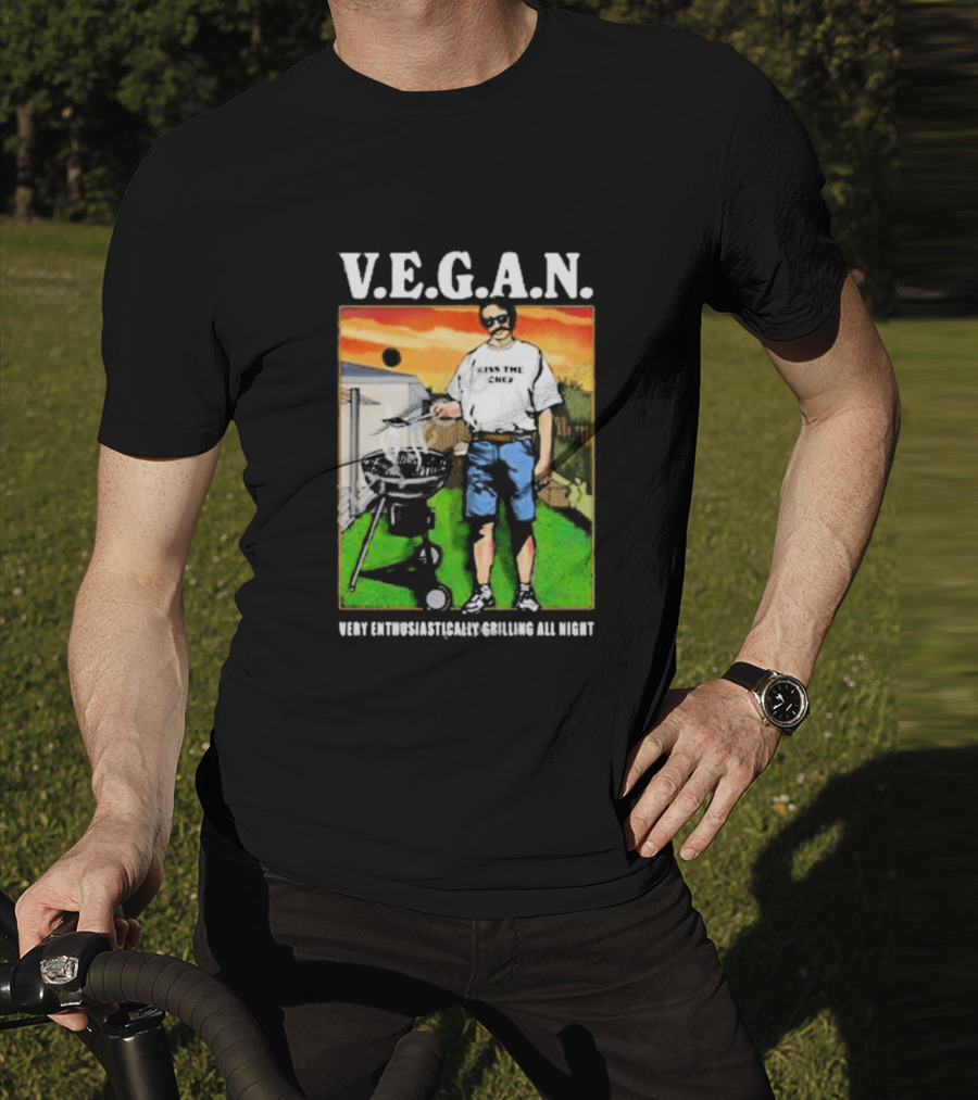V.E.G.A.N Very Enthusiastically Grilling All Night Kiss The Chef T-Shirt