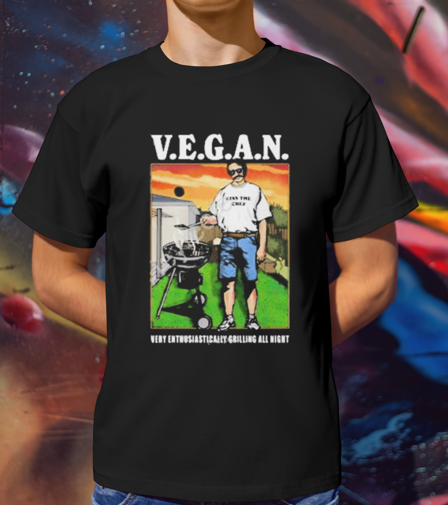 V.E.G.A.N Very Enthusiastically Grilling All Night Kiss The Chef T-Shirt
