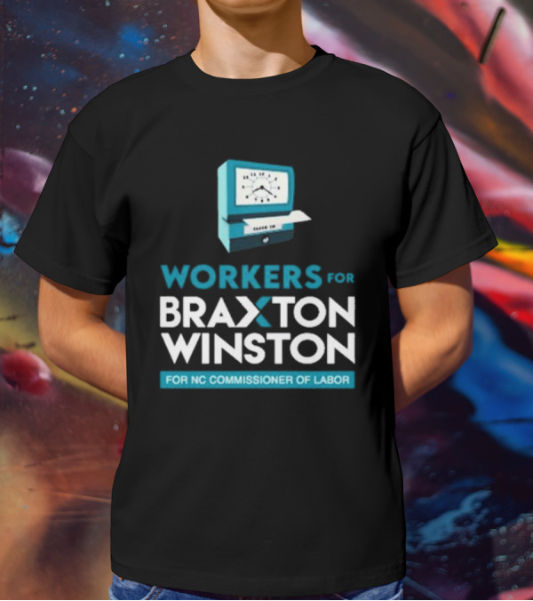 Workers For Braxton Winston For NC Commissioner Of Labor Clock In T-Shirt