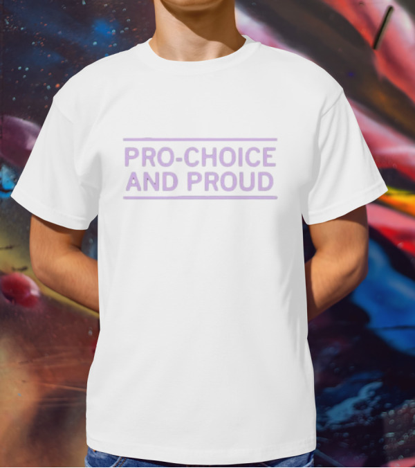 Pro-choice And Proud Statement Empowerment T-Shirt