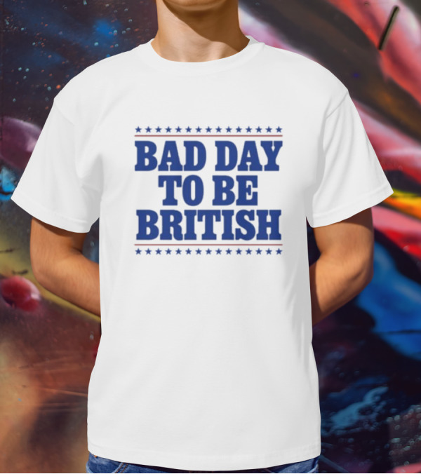Bad Day To Be British Stars Stripes Blue Text T-Shirt