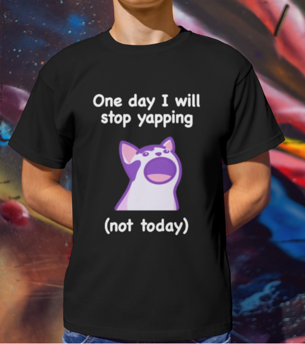 Cat One Day I Will Stop Yapping Not Today Funny Purple Cat T-Shirt