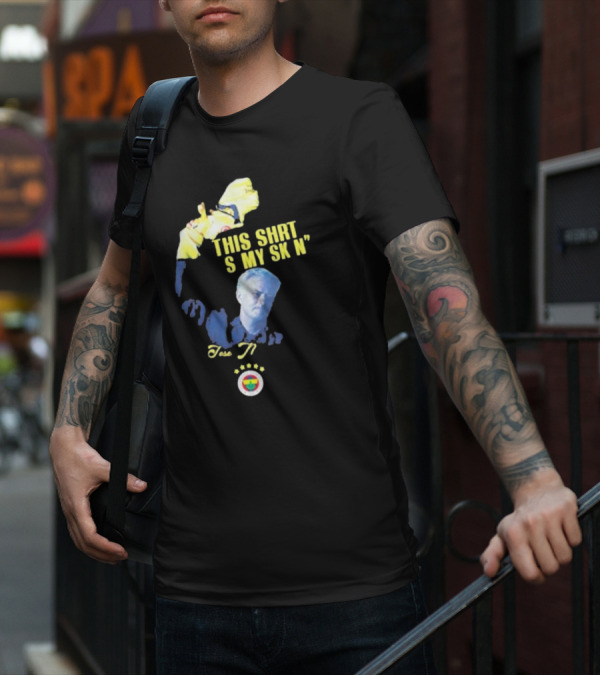 Fenerbahçe Jose Mourinho This Shirt Is My Skin T-Shirt