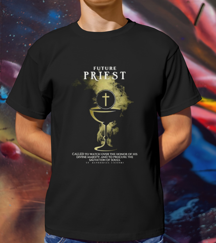 Future Priest Called To Watch Over The Honor Of His Divine Majesty And To Procure The Salvation Of Souls St. Alphonsus Liguori T-Shirt
