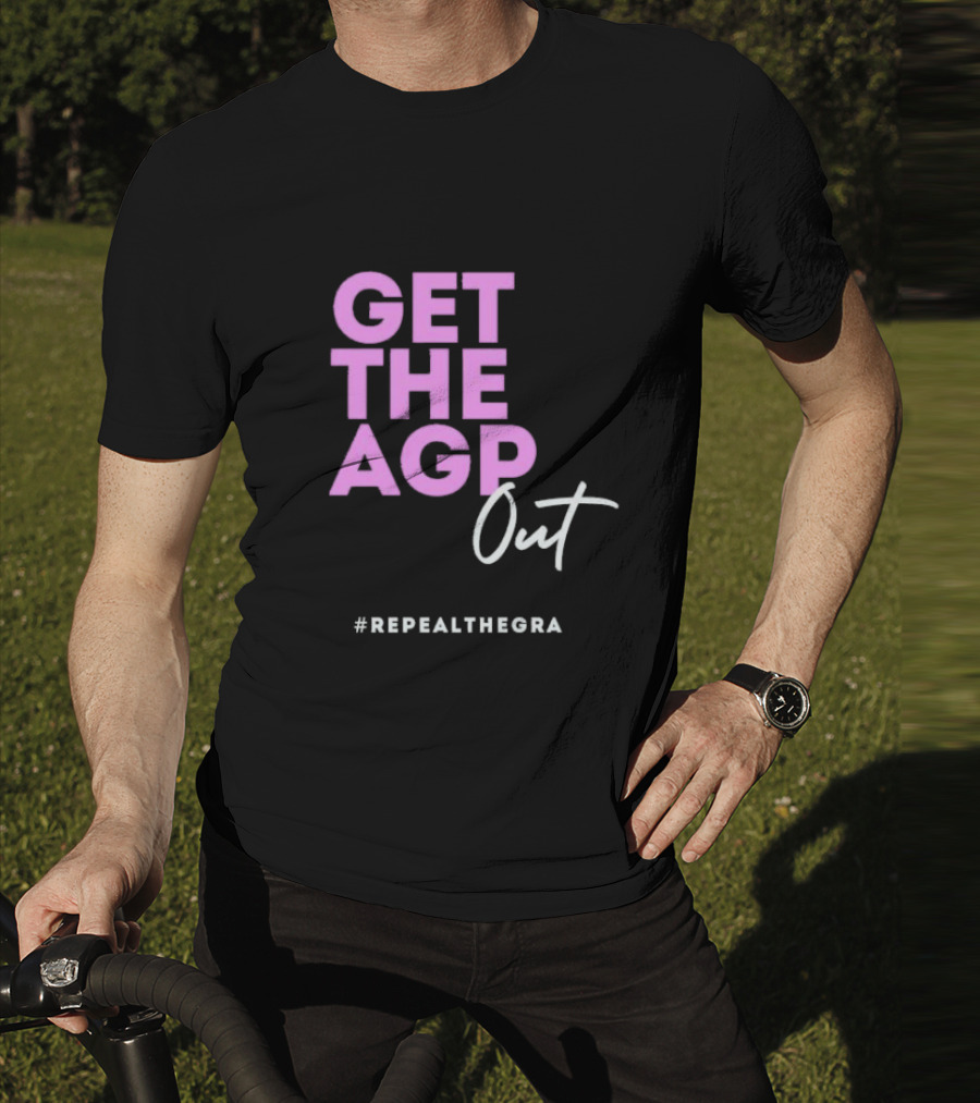 GET THE AGP OUT REPEALTHEGRA T-Shirt