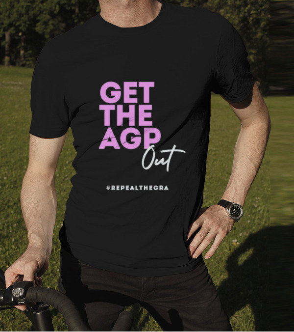 GET THE AGP OUT REPEALTHEGRA T-Shirt