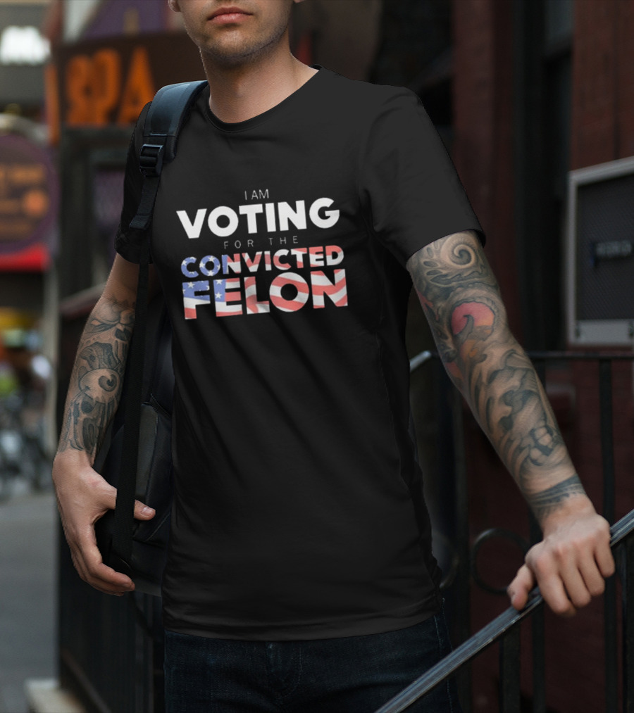 I Am Voting For The Convicted Felon American Flag Letters T-Shirt