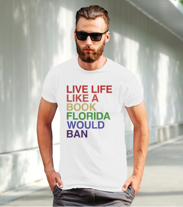 Book Florida Would Ban Live Life Like A Pride Month T-Shirt
