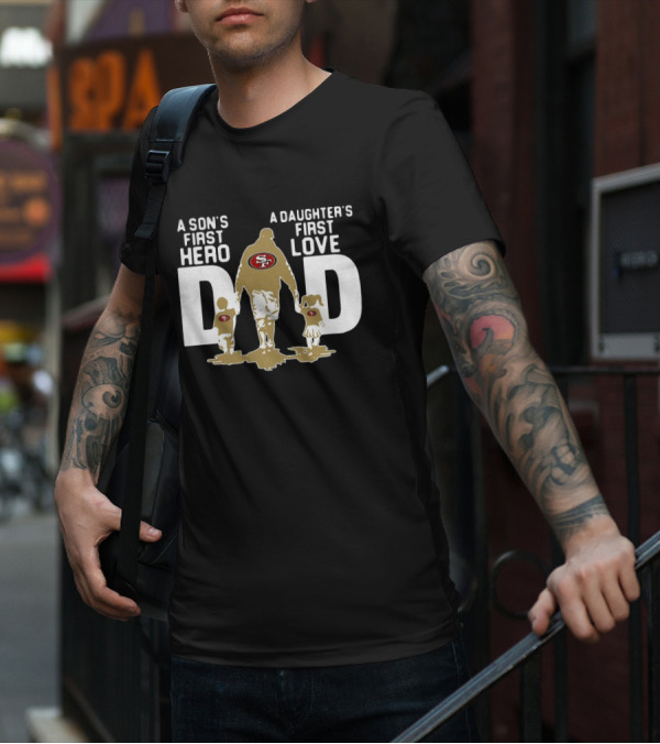 San Francisco 49ers Dad A Son's First Hero A Daughter's First Love NFL T-Shirt