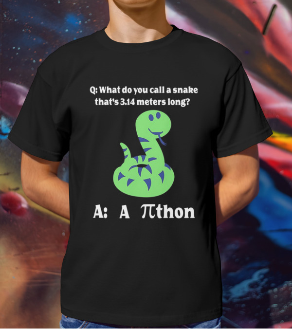 Q: What Do You Call A Snake That’s 3.14 Meters Long? A: A Pi-thon T-Shirt
