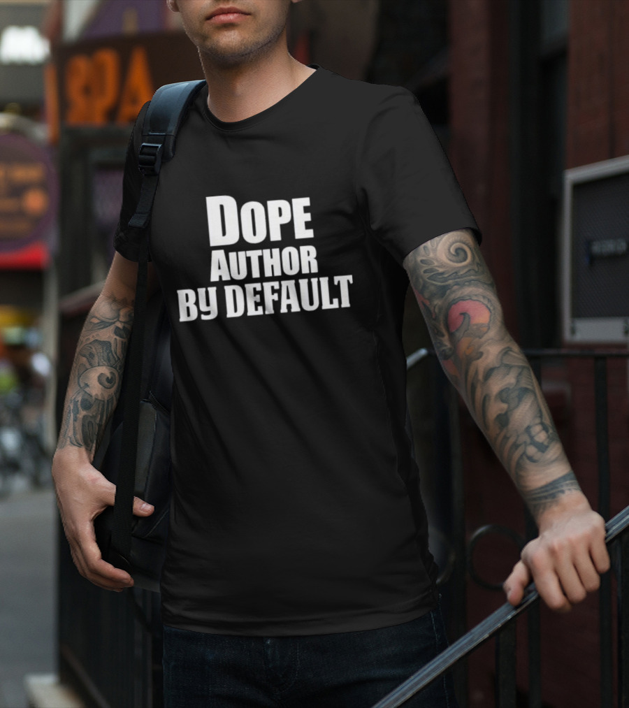 Dope Author By Default T-Shirt