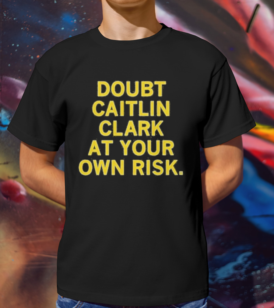 Doubt Caitlin Clark At Your Own Risk Bold Yellow Warning Text T-Shirt
