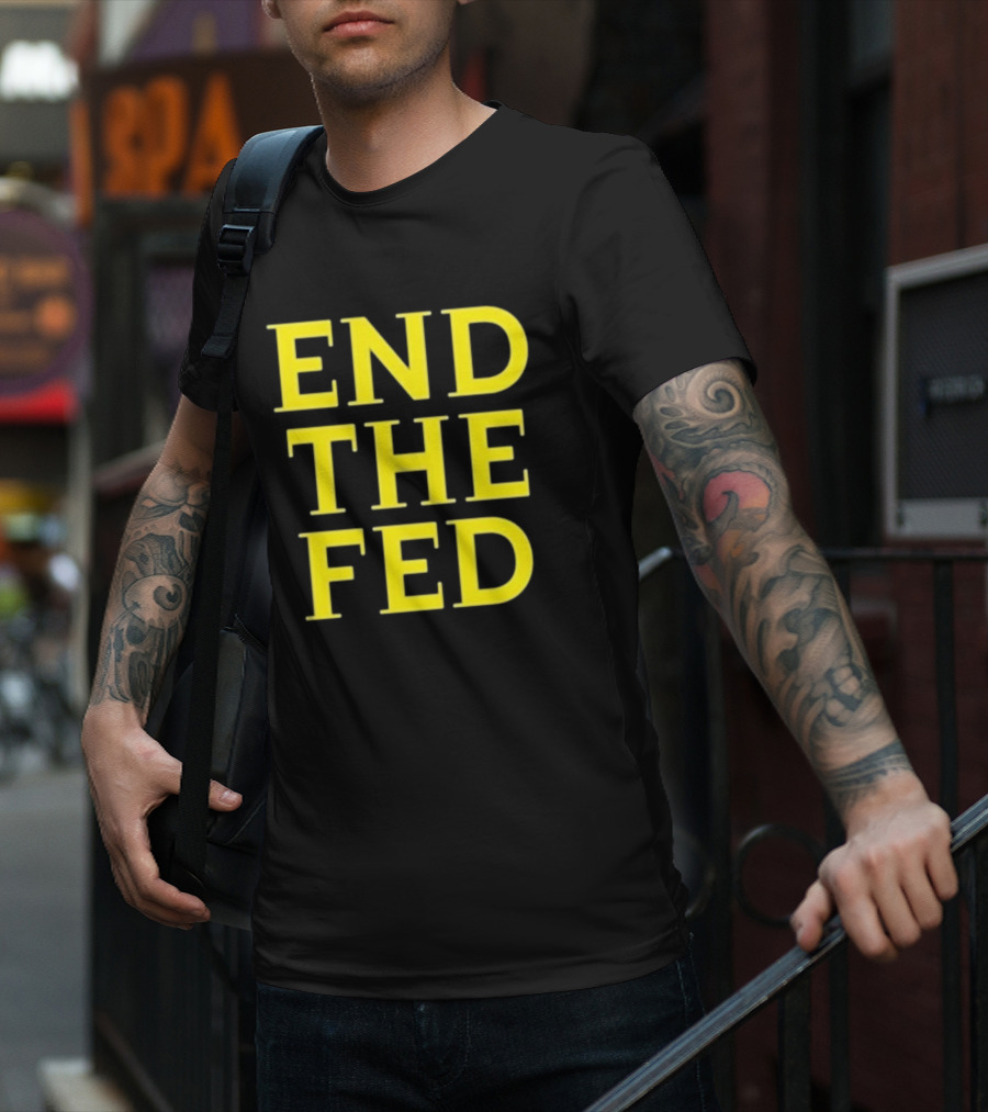 END THE FED T-Shirt