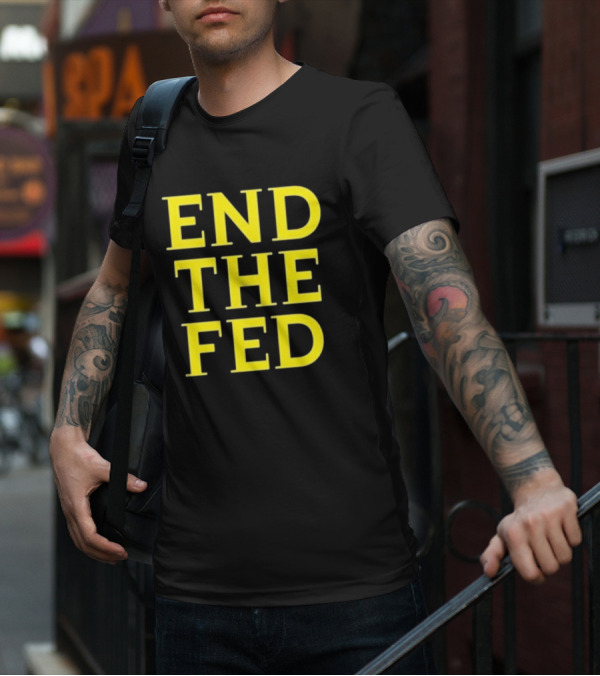 END THE FED T-Shirt