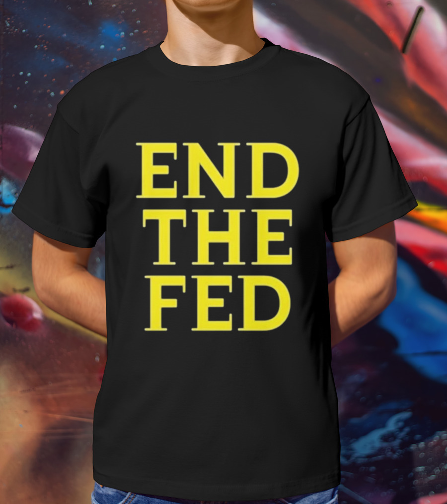 END THE FED T-Shirt