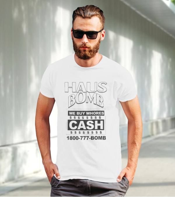 Haus Bomb We Buy Whores Cash 1800 777 Bomb T-Shirt
