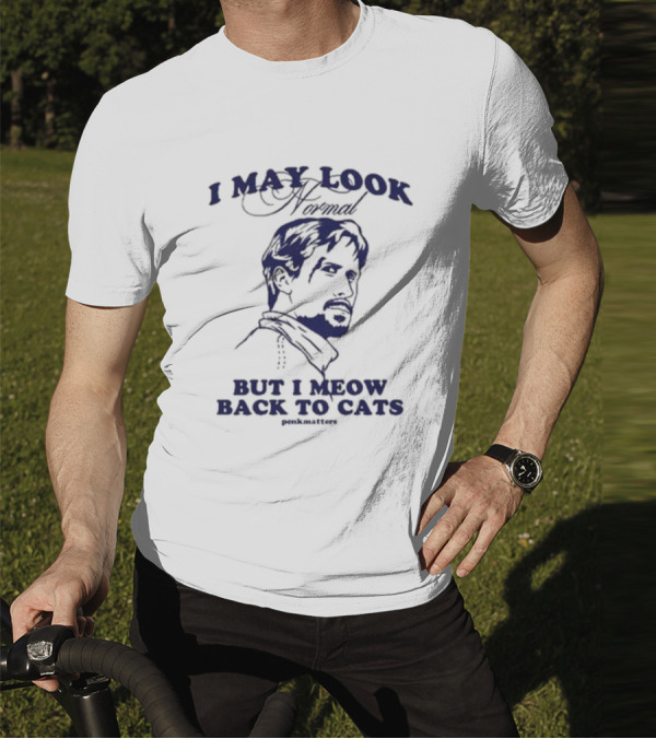 I May Look Normal But I Meow Back To Cats Portrait T-Shirt