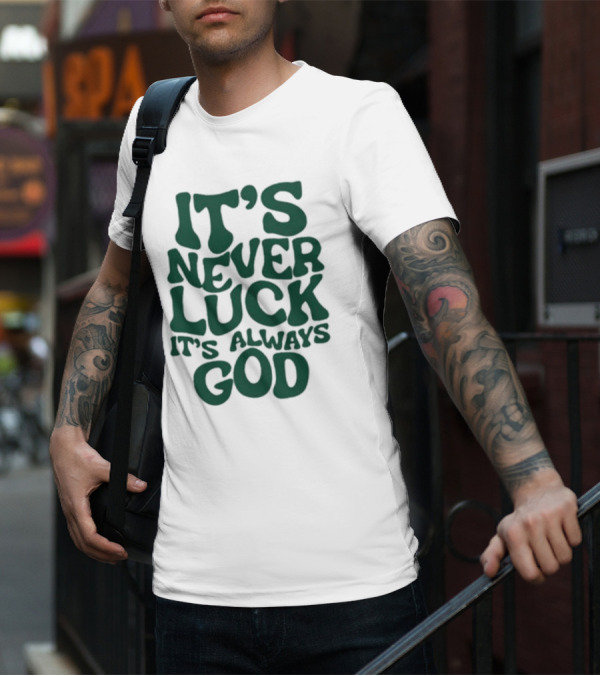 It’s Never Luck It’s Always God T-Shirt