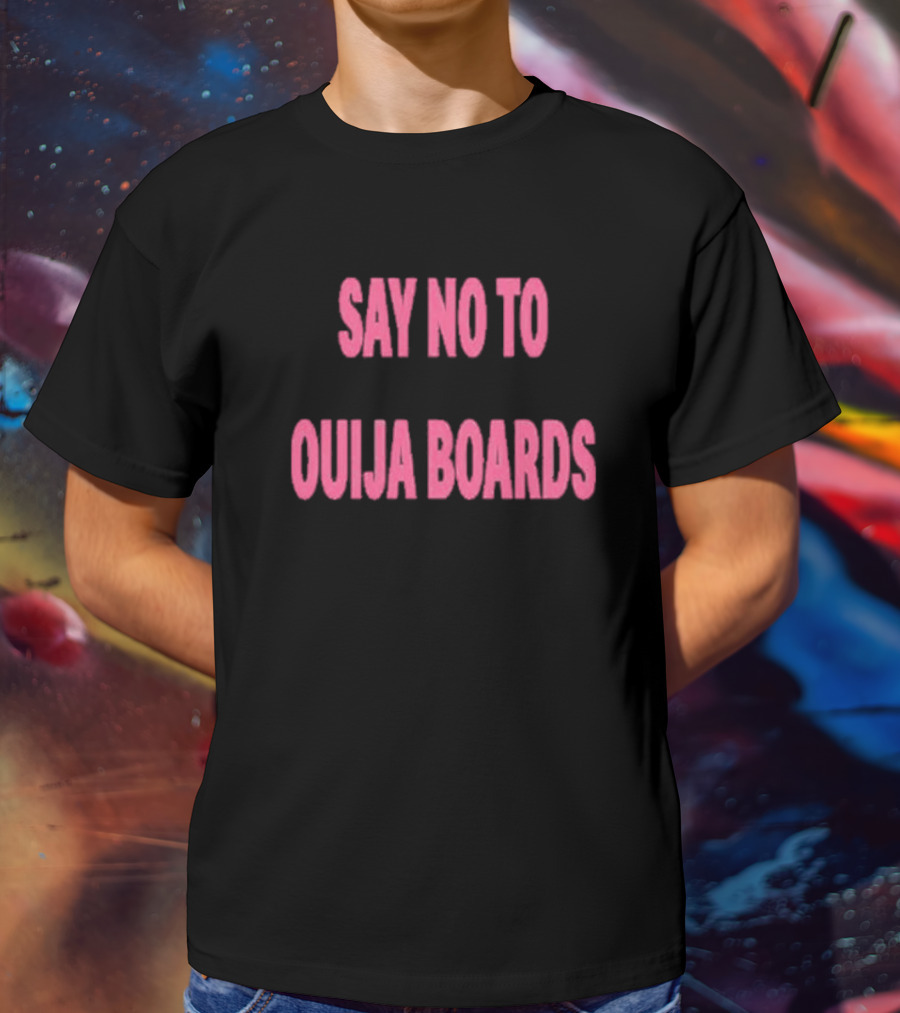 Say No To Ouija Boards T-Shirt