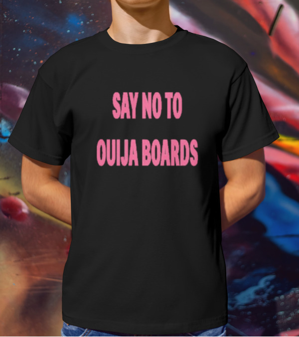 Say No To Ouija Boards T-Shirt