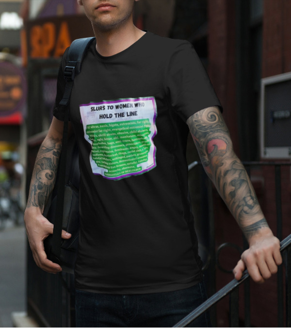Slurs To Women Who Hold The Line GC Ultras Nazis Bigots Extremists Far Right Evangelical TERFs Gargoyles Of Beelzebub T-Shirt