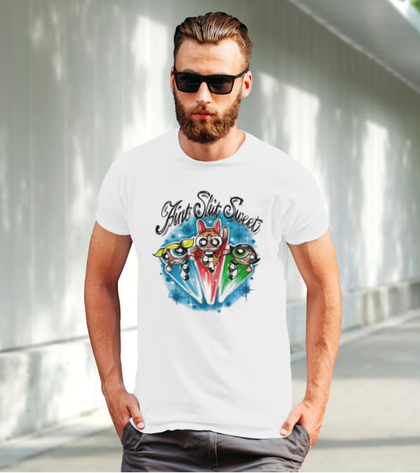 Aint Shit Sweet Powerpuff Girls T-Shirt
