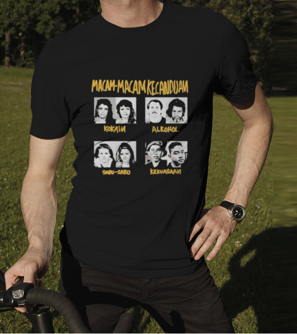 Macam Macam Kecanduan Kokain Alkohol Sabu-Sabu Kekuasaan T-Shirt