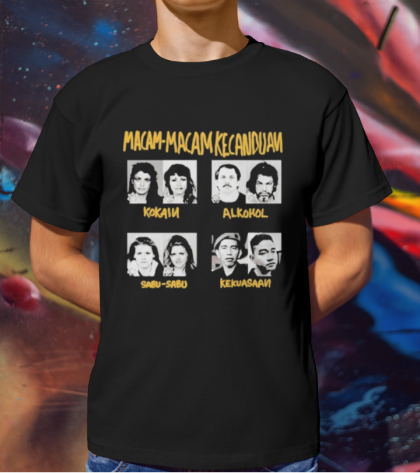 Macam Macam Kecanduan Kokain Alkohol Sabu-Sabu Kekuasaan T-Shirt