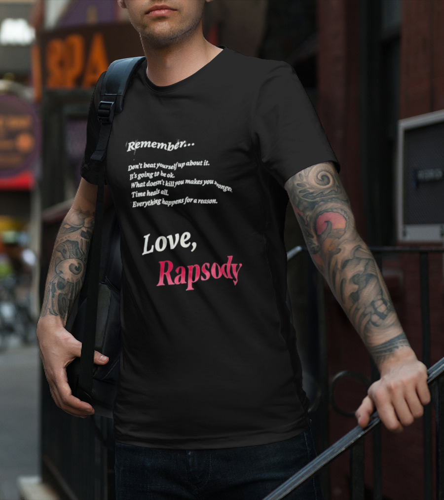 Remember Don't Beat Yourself Up It's Going To Be Ok What Doesn't Kill You Makes You Stronger Time Heals All Everything Happens For A Reason Love Rapsody T-Shirt