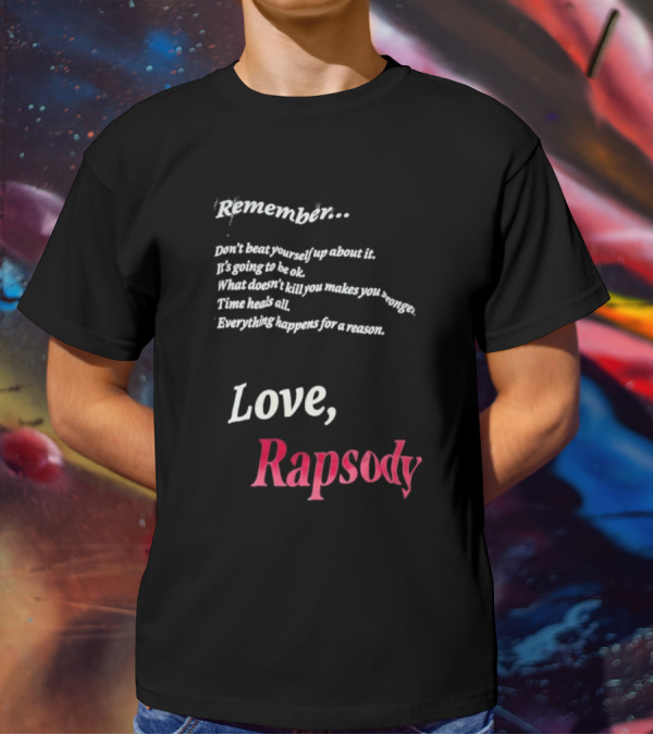 Remember Don't Beat Yourself Up It's Going To Be Ok What Doesn't Kill You Makes You Stronger Time Heals All Everything Happens For A Reason Love Rapsody T-Shirt