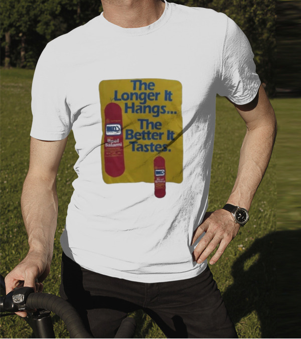 Ben's Beef Salami The Longer It Hangs The Better It Tastes T-Shirt
