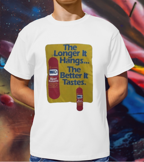 Ben's Beef Salami The Longer It Hangs The Better It Tastes T-Shirt