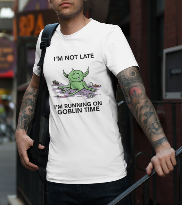 Wizard Of Barge I'm Not Late I'm Running On Goblin Time Goblin T-Shirt