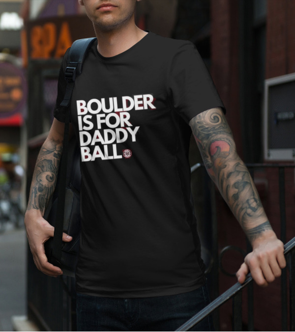 Boulder Is For Daddy Ball BBB T-Shirt