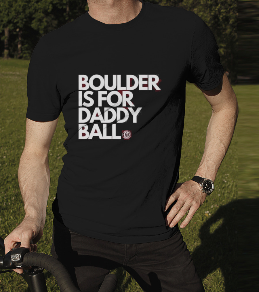 Boulder Is For Daddy Ball BBB T-Shirt