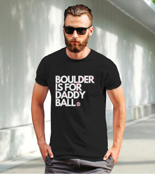 Boulder Is For Daddy Ball BBB T-Shirt