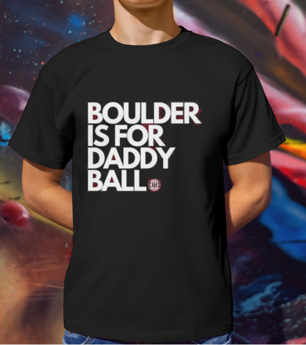 Boulder Is For Daddy Ball BBB T-Shirt