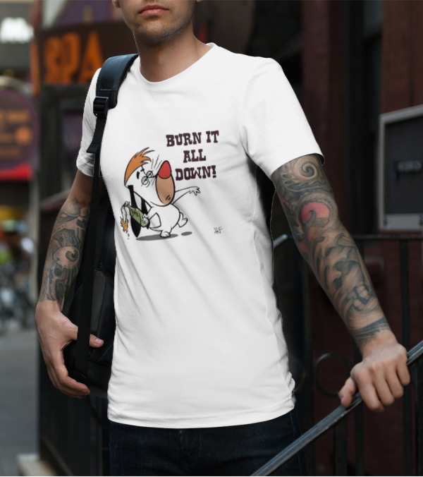Burn It All Down Droopy Holding Flaming Bottle T-Shirt
