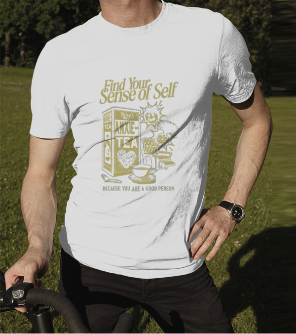 Find Your Sense Of Self Riley’s Anxie-Tea Because You Are A Good Person T-Shirt