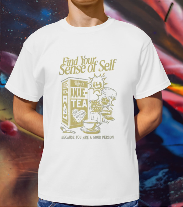 Find Your Sense Of Self Riley’s Anxie-Tea Because You Are A Good Person T-Shirt