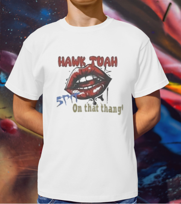 Hawk Tuah 5PF On That Thang' T-Shirt