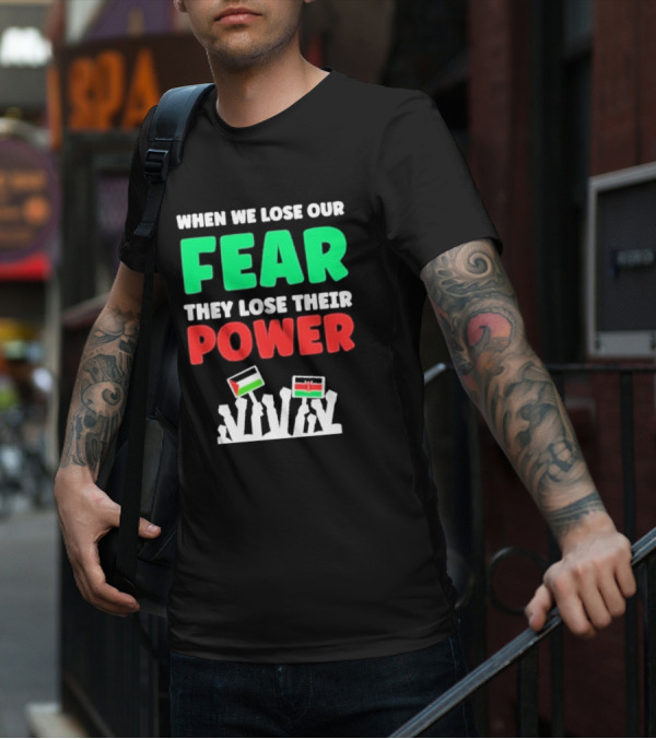 When We Lose Our Fear They Lose Their Power Flags T-Shirt