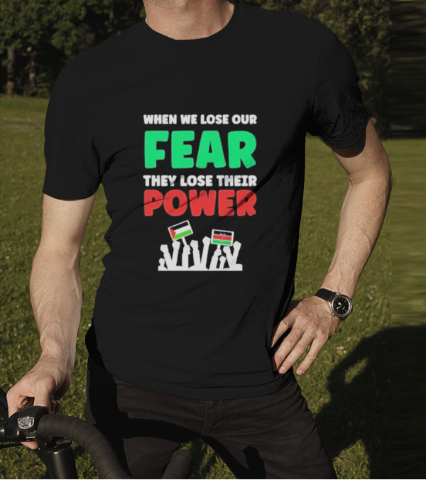 When We Lose Our Fear They Lose Their Power Flags T-Shirt