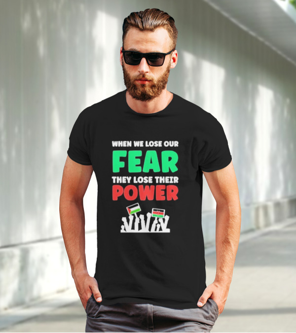 When We Lose Our Fear They Lose Their Power Flags T-Shirt