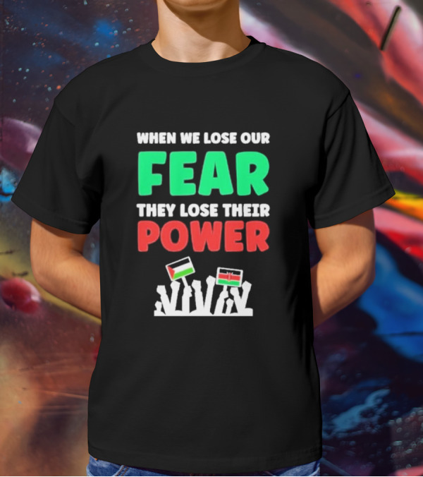 When We Lose Our Fear They Lose Their Power Flags T-Shirt