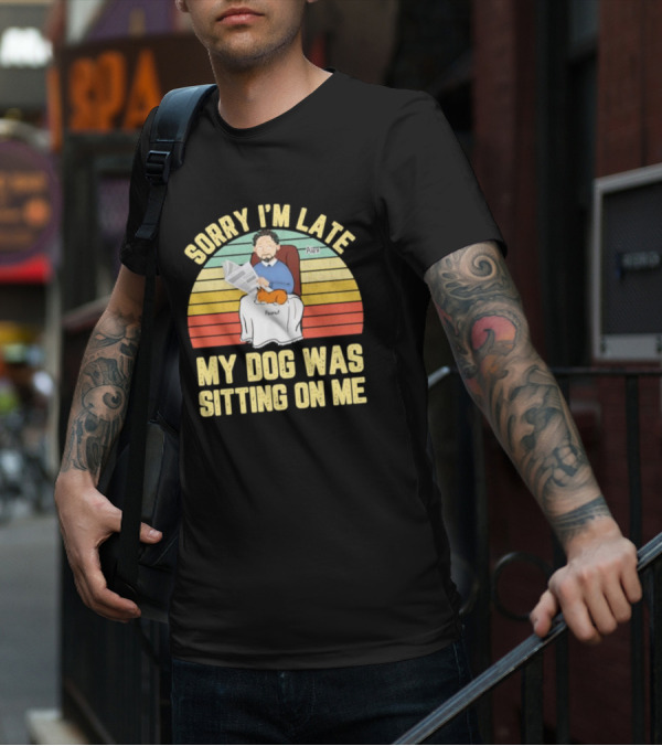 Sorry I’m Late My Dog Was Sitting On Me Alex Peanut T-Shirt