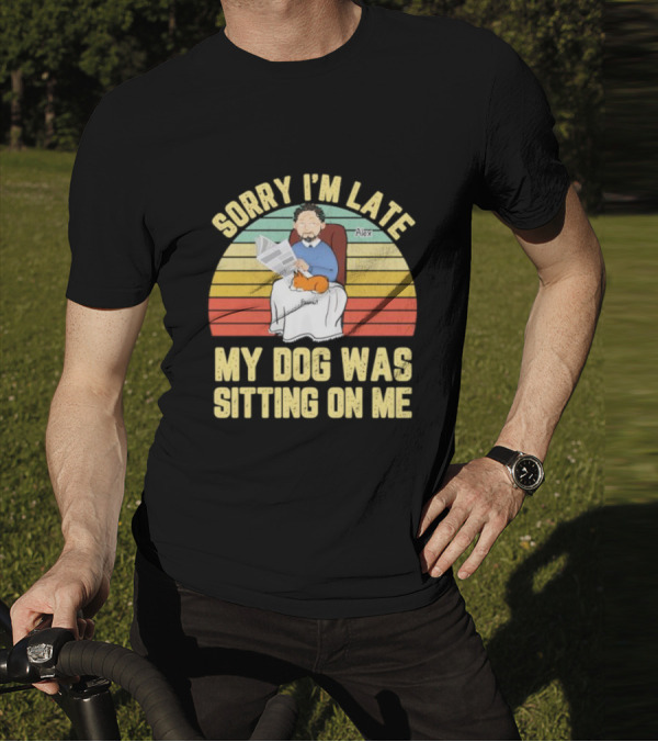Sorry I’m Late My Dog Was Sitting On Me Alex Peanut T-Shirt