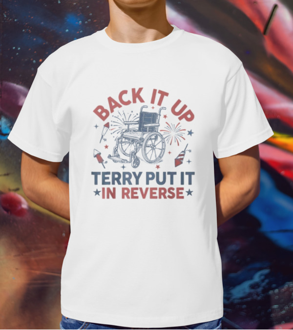Back It Up Terry Put It In Reverse Wheelchair Fireworks T-Shirt