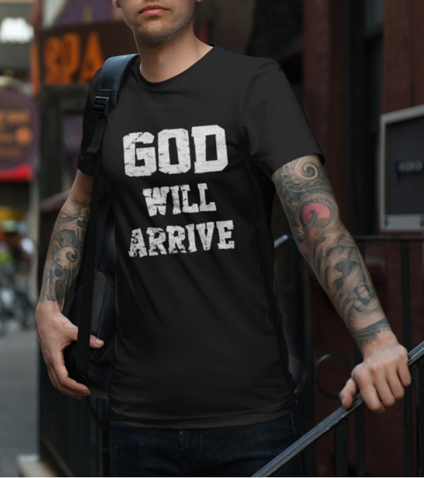 God Will Arrive T-Shirt